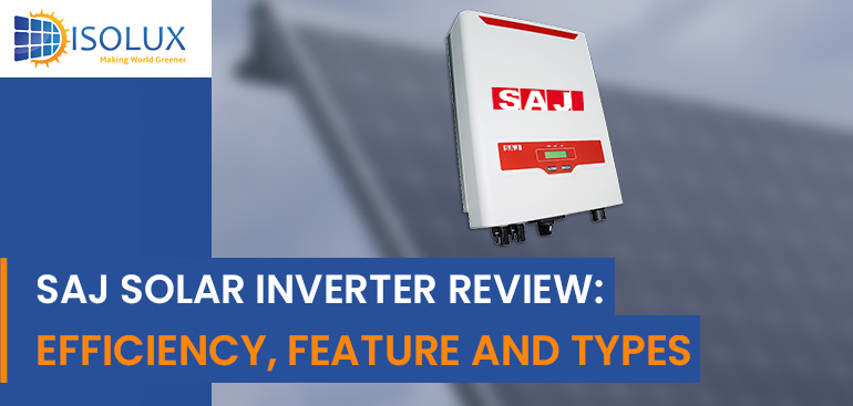 SAJ Solar Inverter Review: Efficiency, Feature and Types