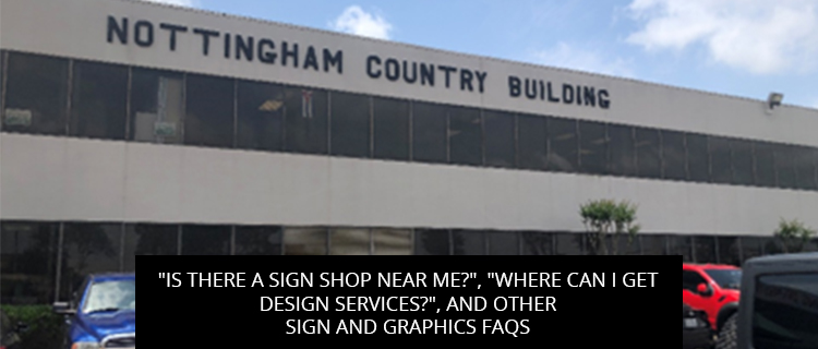 "Is There A Sign Shop Near Me?", "Where Can I Get Design Services?", And Other Sign And Graphics FAQs - Houston Graphic Signs