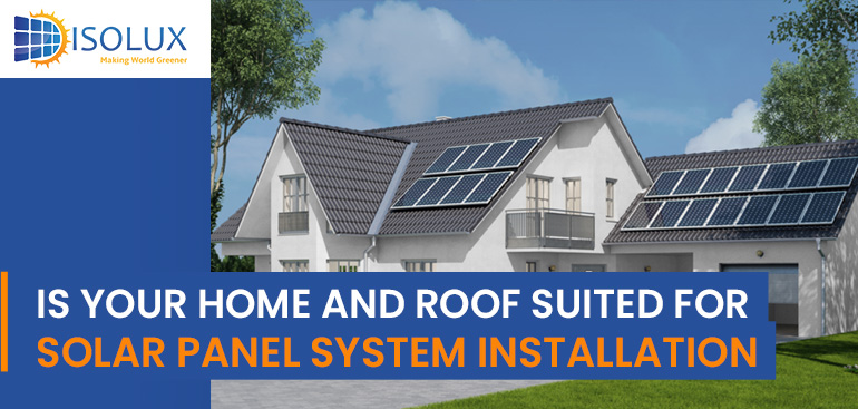 Is Your Home and Roof Suited for Solar Panel System Installation?