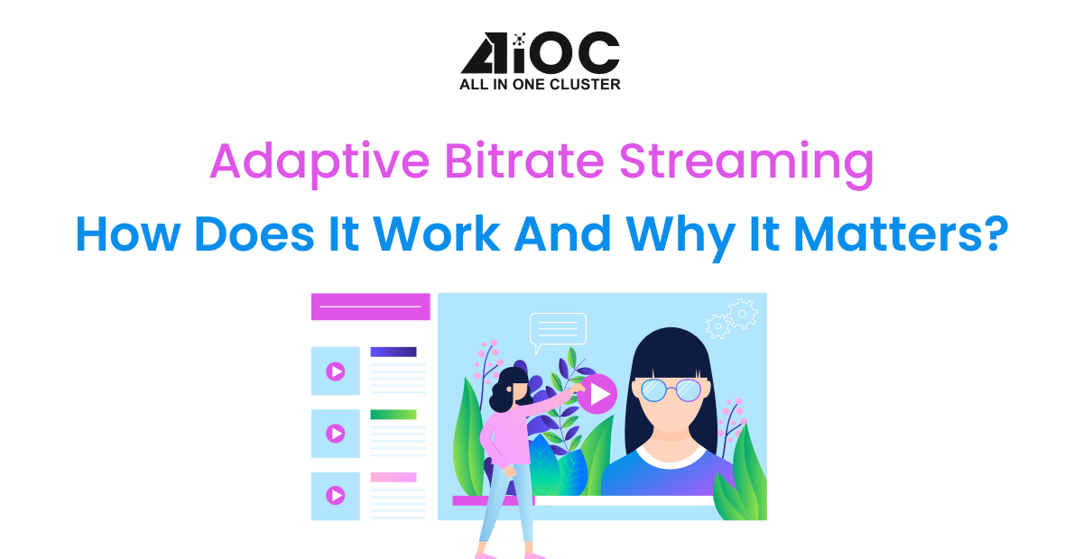 Adaptive Bitrate Streaming: How Does It Work And Why It Matters?