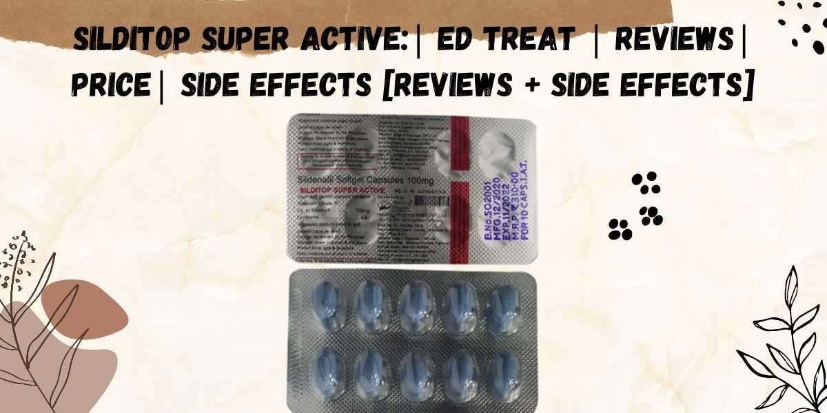 Silditop Super Active:| ED Treat | Reviews| Price| Side Effects [Reviews + Side Effects]