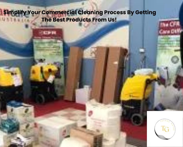 Commercial Cleaning Process By Getting The Best Products!