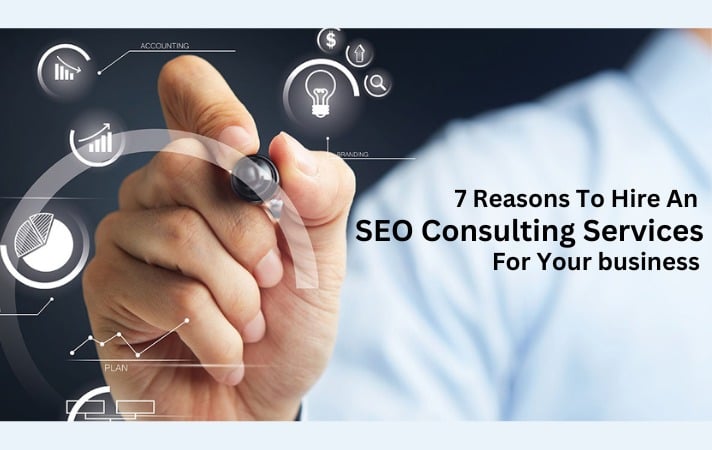 7 Reasons To Hire An SEO Consulting Services For Your business