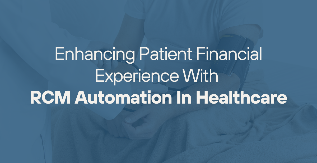 Enhancing Patient Financial Experience With RCM Automation In Healthcare