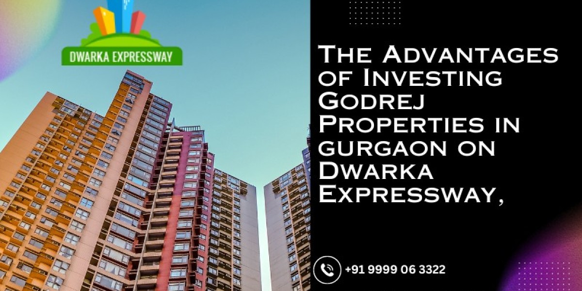 The Advantages of Investing Godrej Properties in gurgaon on Dwarka Expressway