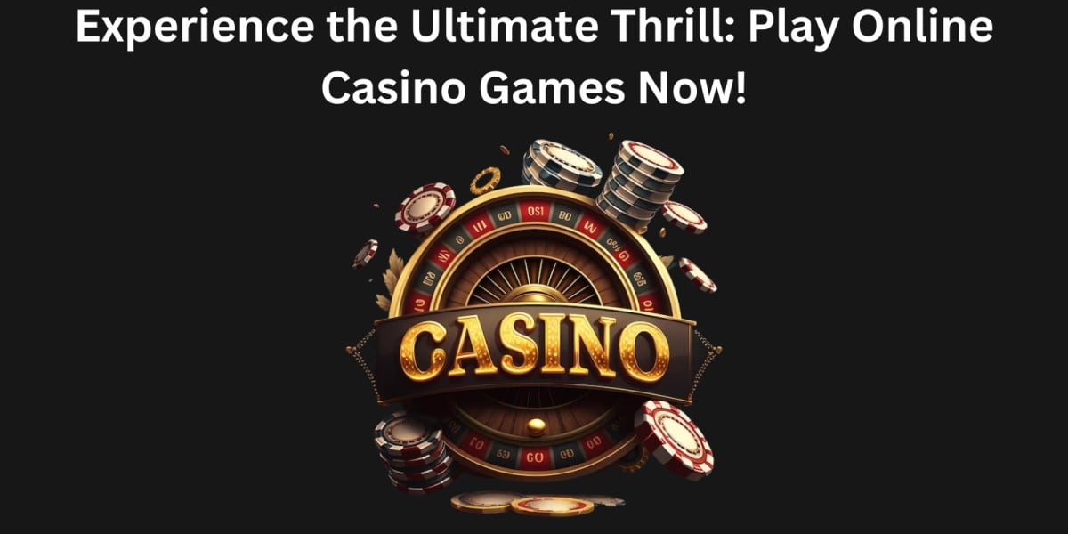 Experience the Ultimate Thrill: Play Online Casino Games Now!