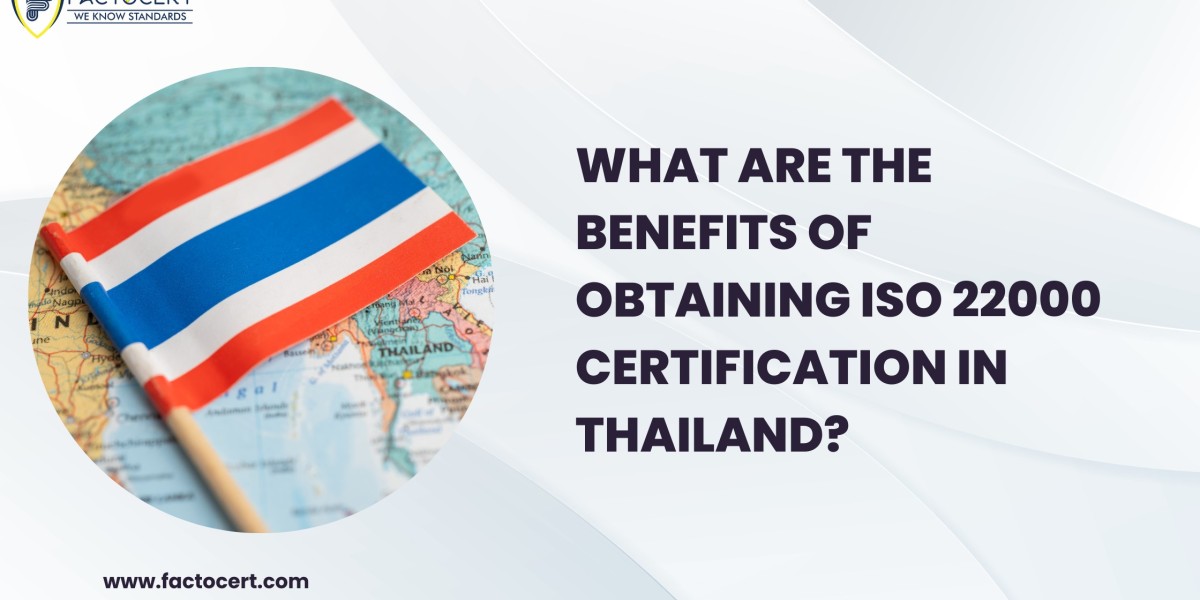 What are the benefits of obtaining ISO 22000 certification in Thailand?
