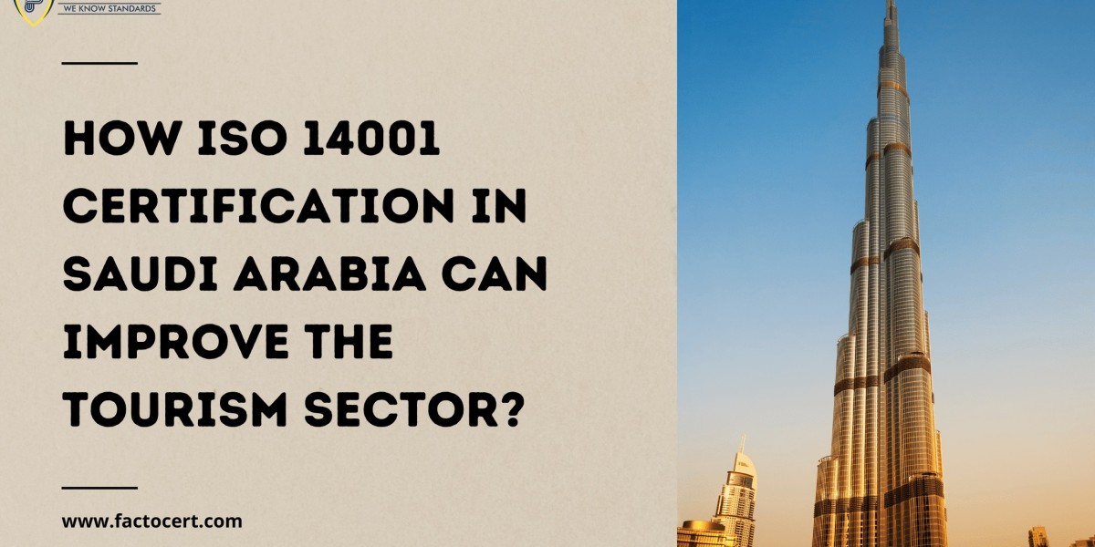How ISO 14001 certification in Saudi Arabia can improve the tourism sector?