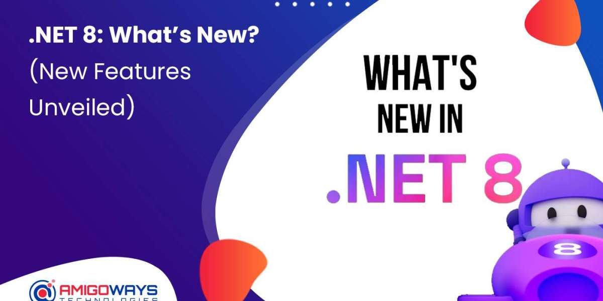 .NET 8: What’s New? (New Features Unveiled) - Amigoways