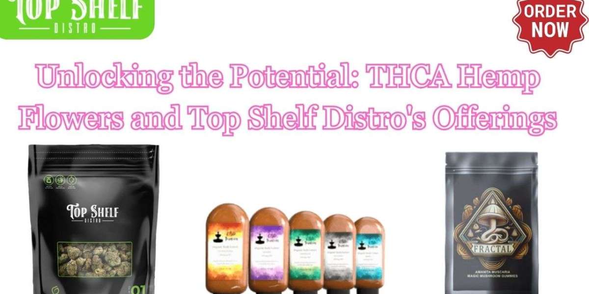 Unlocking the Potential: THCA Hemp Flowers and Top Shelf Distro's Offerings