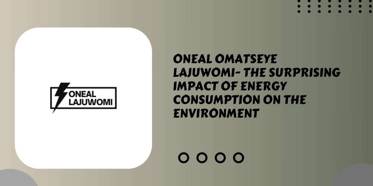 Oneal Omatseye Lajuwomi- The Surprising Impact of Energy Consumption on the Environment