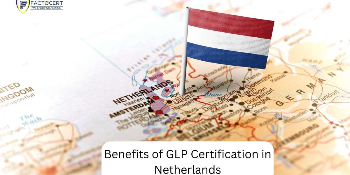 Benefits of GLP Certification in Netherlands