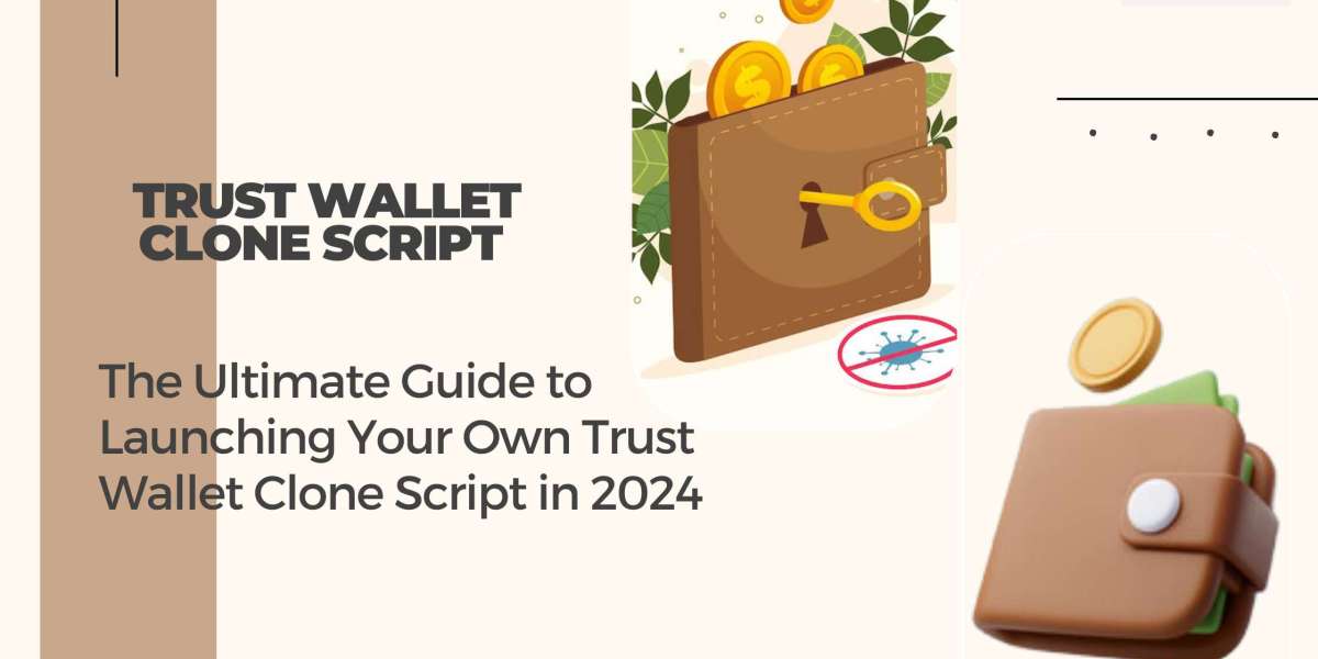 The Complete Manual for Starting Your Own 2024 Trust Wallet Clone Script