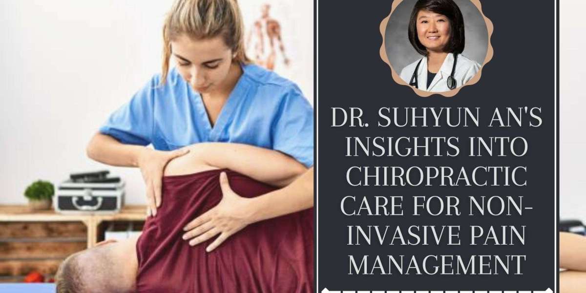Dr. Suhyun An's Insights into Chiropractic Care for Non-Invasive Pain Management