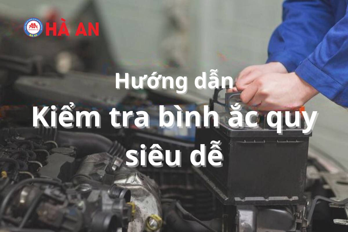 Hướng dẫn cách kiểm tra bình ắc quy chuẩn xác nhất