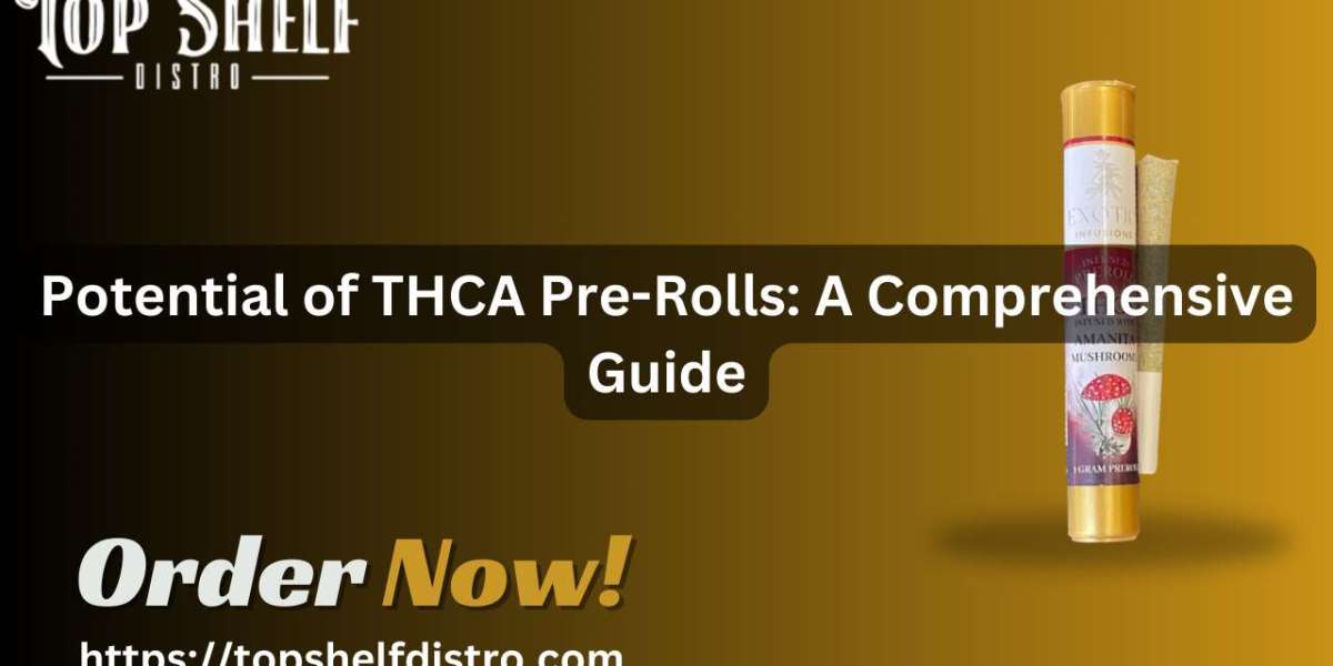 Potential of THCA Pre-Rolls: A Comprehensive Guide
