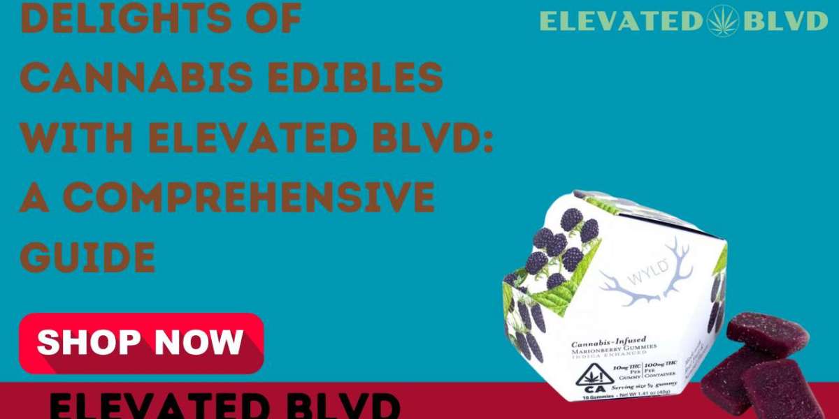 Delights of Cannabis Edibles with Elevated BLVD: A Comprehensive Guide