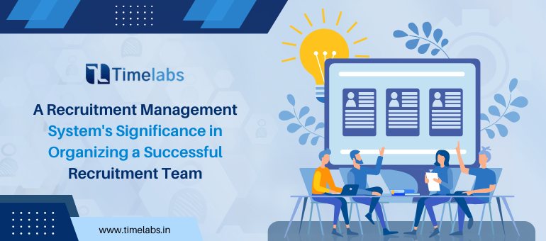 A Recruitment Management System’s Significance in Organizing a Successful Recruitment Team