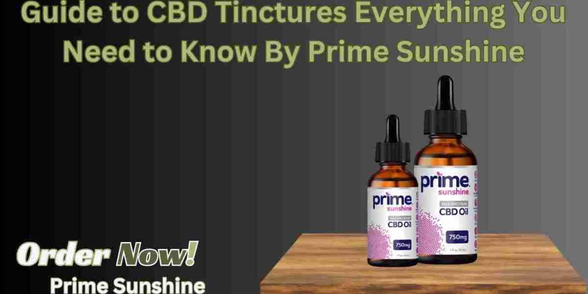 Guide to CBD Tinctures Everything You Need to Know By Prime Sunshine