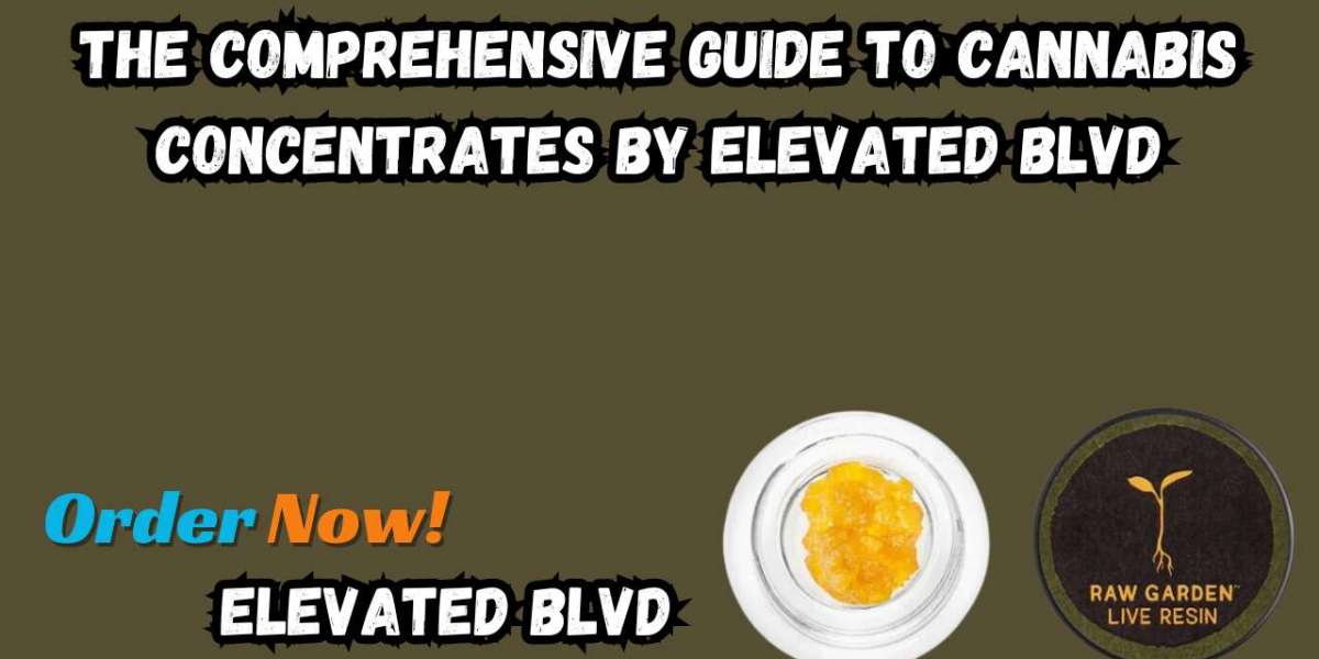 The Comprehensive Guide to Cannabis Concentrates By Elevated BLVD