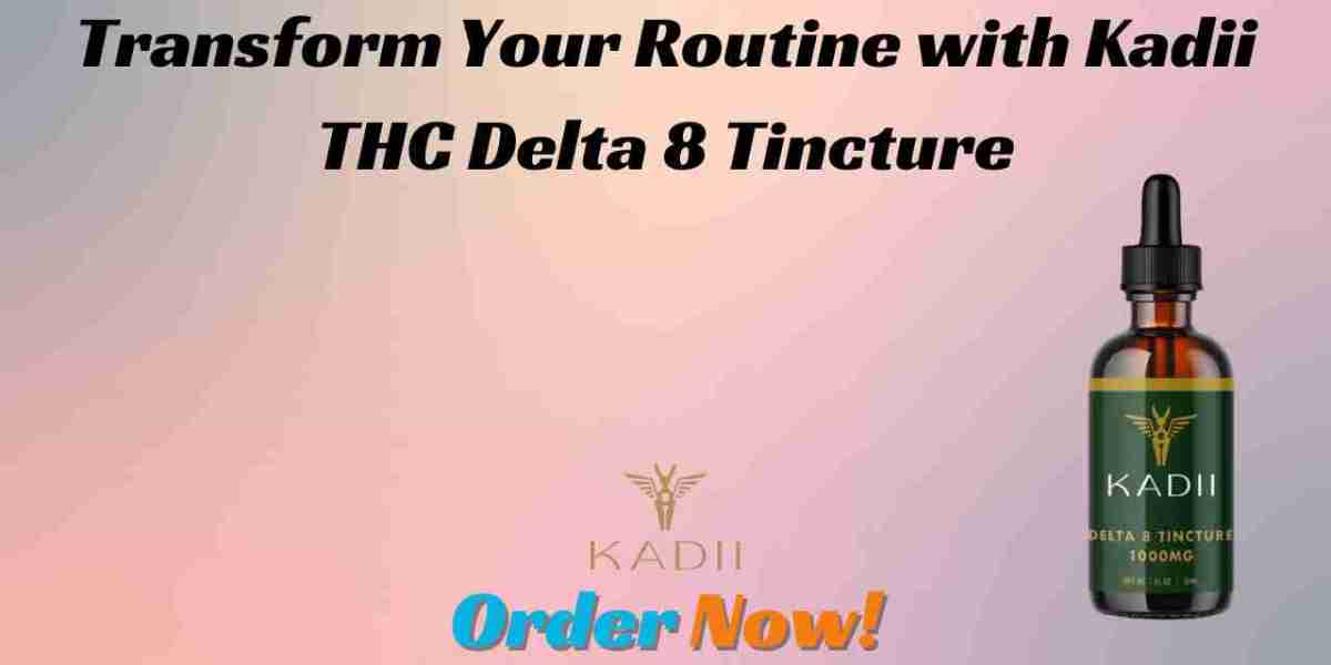 Transform Your Routine with Kadii THC Delta 8 Tincture