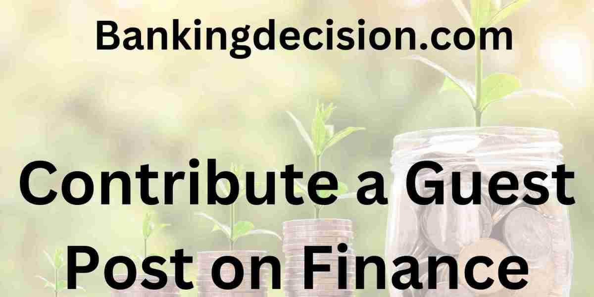 Bankingdecision.com - Contribute a Guest Post on Finance