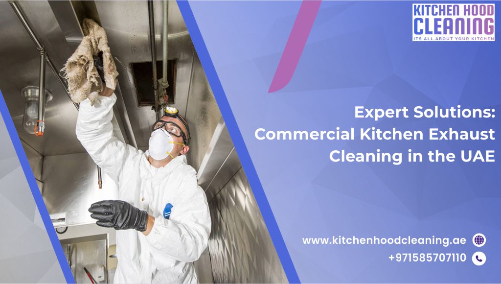 Expert Solutions: Commercial Kitchen Exhaust Cleaning in UAE