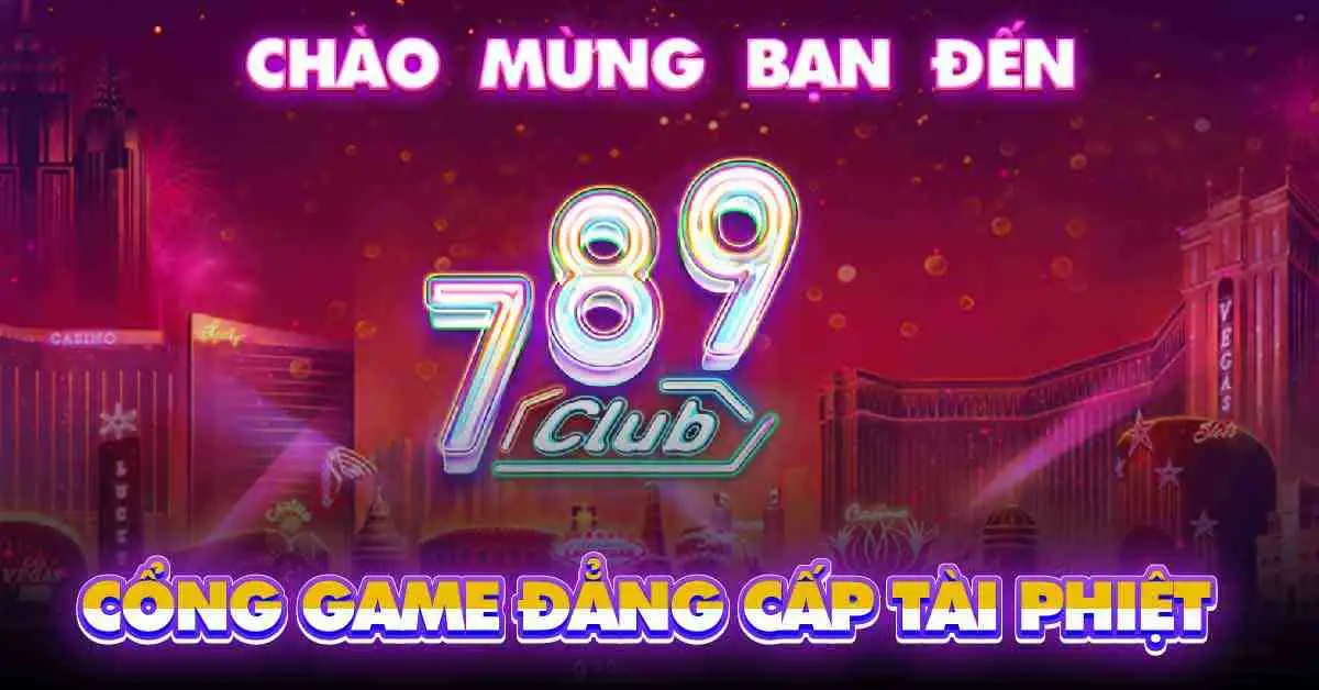 Cổng Game Casino 789club Xanh Chín Uy Tín Link Chính Chủ