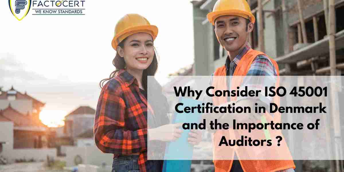 Why Consider ISO 45001 Certification in Denmark and the Importance of Auditors ?