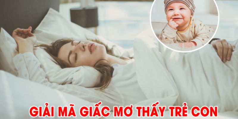 { Giải Mã} Giấc Mơ Thấy Trẻ Con Cùng Điềm Báo Bí Ẩn  - manclubpro