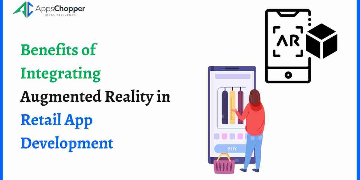 Benefits of Integrating Augmented Reality in Retail App Development