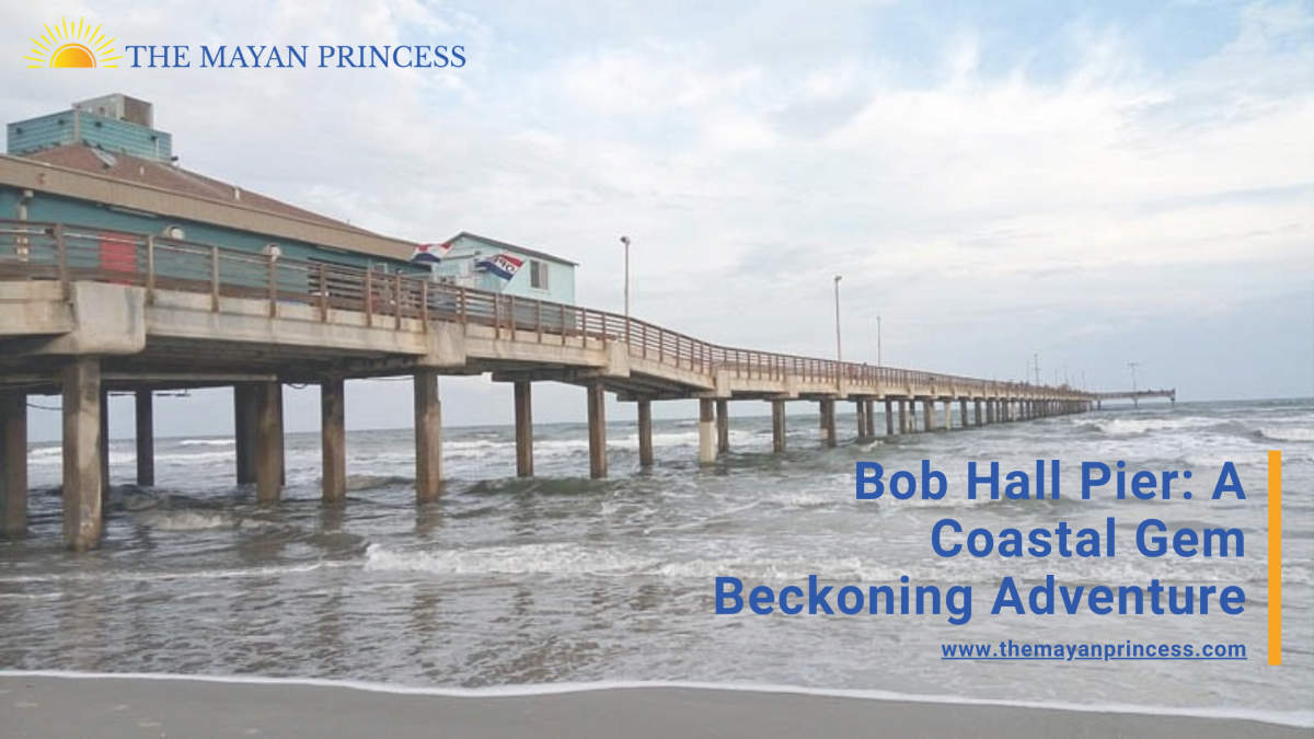 Bob Hall Pier: A Coastal Gem Beckoning Adventure – The Mayan Princess