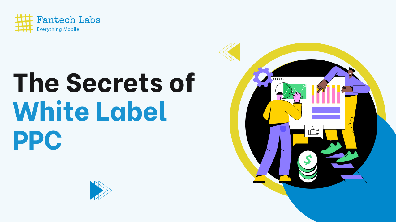 Understanding White Label PPC: A Guide for Agencies - Fantech Labs