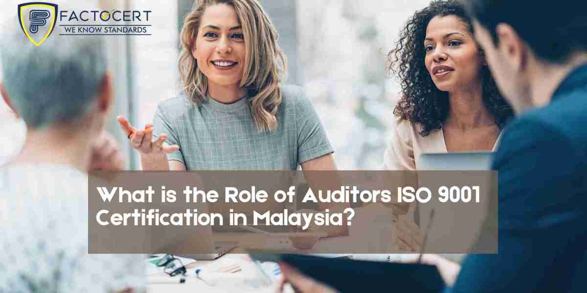 What is the Role of Auditors ISO 9001 Certification in Malaysia?