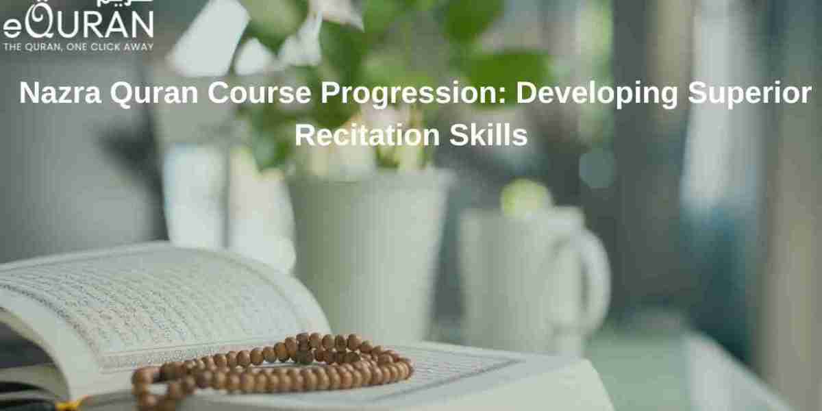 Nazra Quran Course Progression: Developing Superior Recitation Skills
