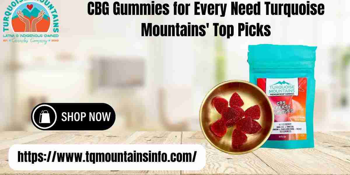 CBG Gummies for Every Need Turquoise Mountains' Top Picks