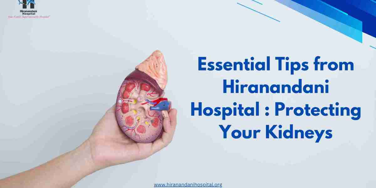 Essential Tips from Hiranandani Hospital : Protecting Your Kidneys