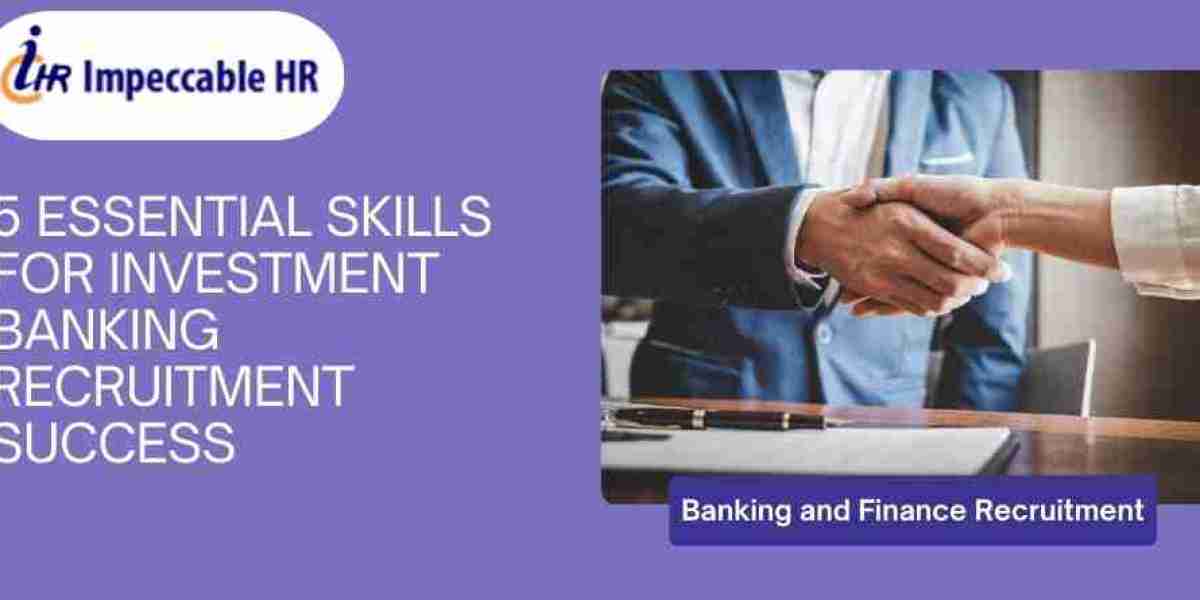 5 Essential Skills for Investment Banking Recruitment Success