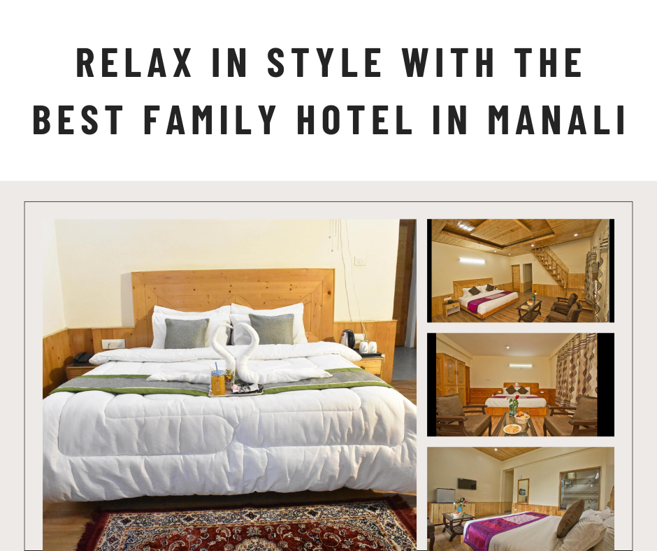 Relax in style with the best family hotel in Manali – Royal INN MANALI