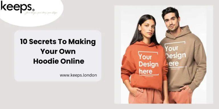10 Secrets To Making Your Own Hoodie Online