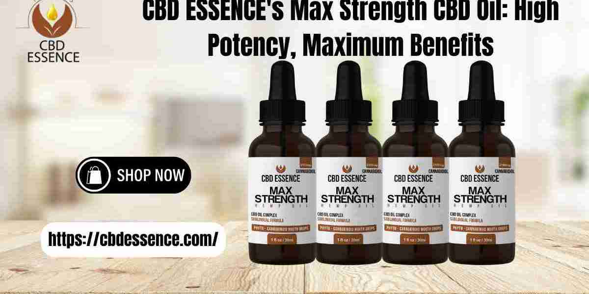 CBD ESSENCE's Max Strength CBD Oil: High Potency, Maximum Benefits