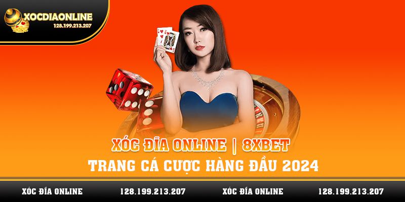 Xóc Đĩa Online 213.207 | 8xbet - Trang Cá Cược Hàng Đầu