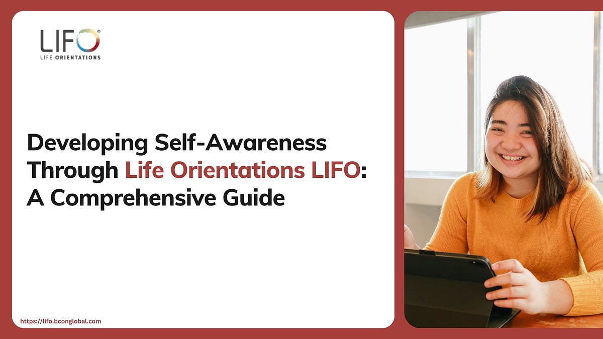 Developing Self-Awareness Through Life Orientations LIFO: A Comprehensive Guide | by Cis Kimhill | Jun, 2024 | Medium