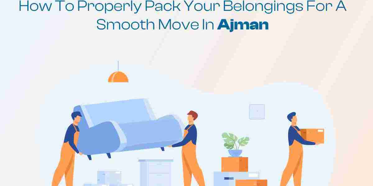 How to Properly Pack Your Belongings for a Smooth Move in Ajman