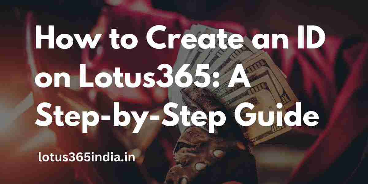 How to Create an ID on Lotus365: A Step-by-Step Guide