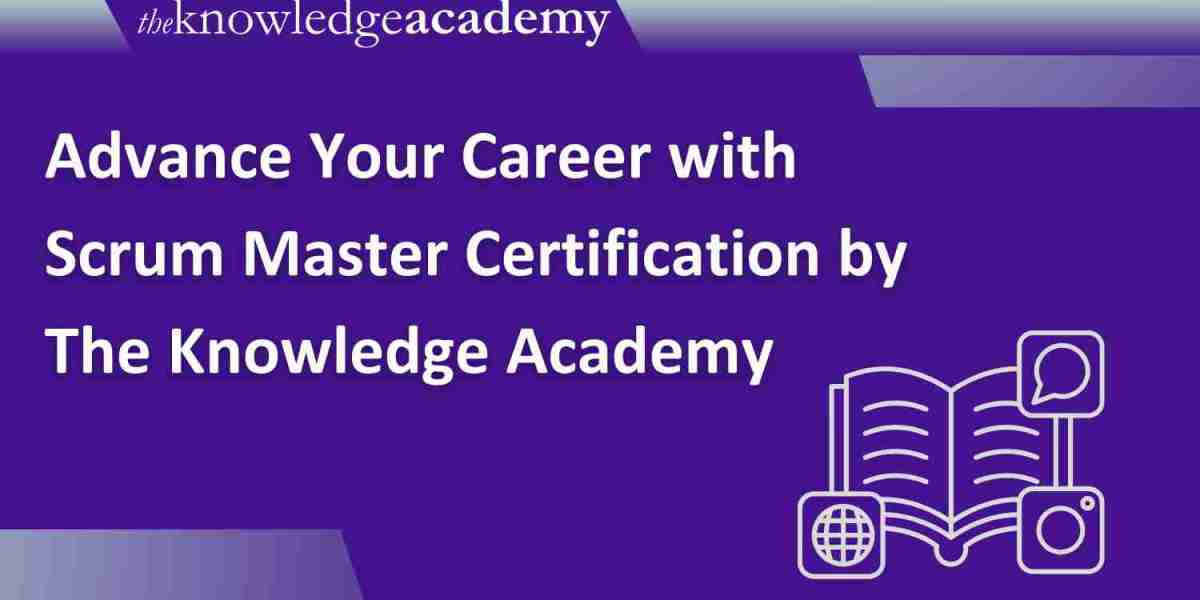 Advance Your Career with Scrum Master Certification by The Knowledge Academy