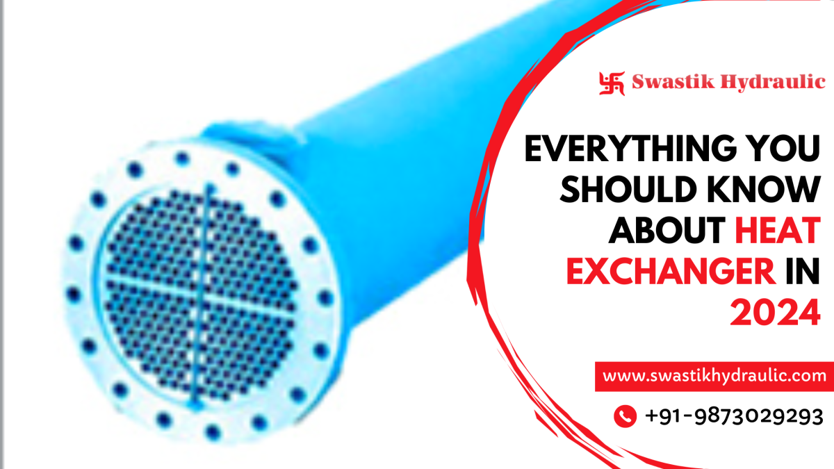 Everything You Should Know about Heat Exchanger in 2024 – Swastik Hydraulic