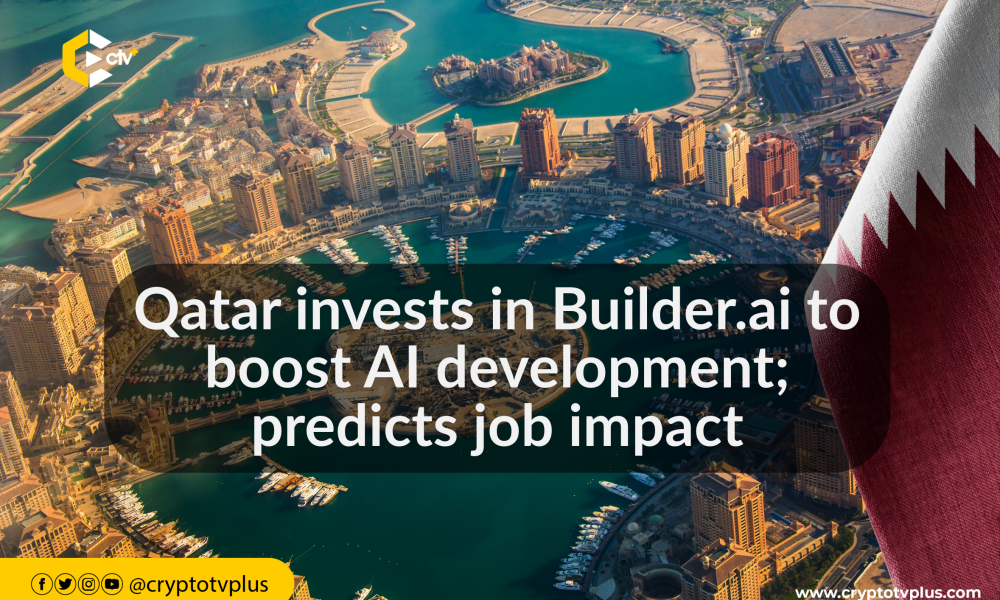 Qatar invests in Builder.ai to boost AI development; predicts job impact | CryptoTvplus - The Leading Blockchain Media Firm