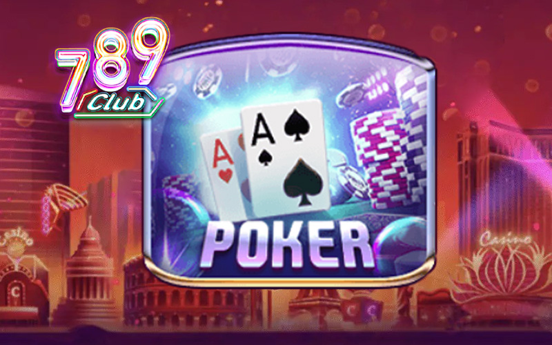 Poker 789club - Game bài được GenZ yêu thích nhất
