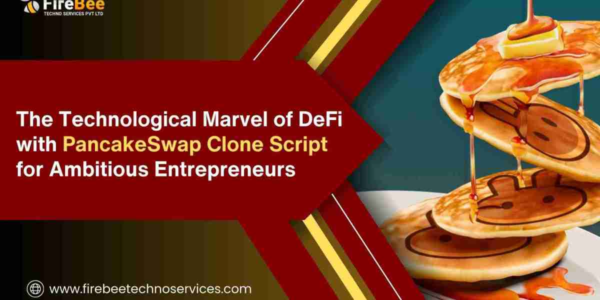 The Technological Marvel of DeFi with PancakeSwap Clone Script for Ambitious Entrepreneurs